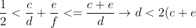 \frac{1}{2}<\frac{c}{d}+\frac{e}{f}<=\frac{c+e}{d} \rightarrow d<2(c+e)<=2(9+8)=34